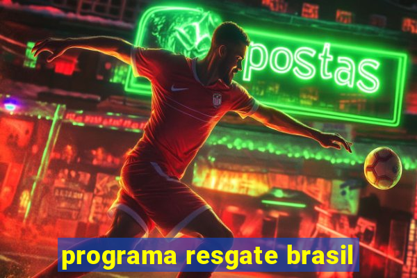 programa resgate brasil